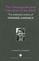 The development and education of the mind : the selected works of Howard Gardner /