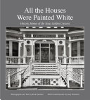 All the houses were painted white : historic homes of the Texas Golden Crescent /