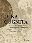 Luna cognita : a comprehensive observer's handbook of the known Moon /