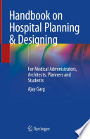 Handbook on hospital planning and designing : for medical administrators, architects, planners and students /