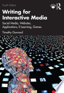 Writing for interactive media : social media, websites, applications, elearning, games /