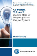 Co-design. practical ideas for designing across complex systems /