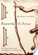 Engraving the savage : the New World and techniques of civilization /