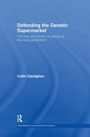 Defending the genetic supermarket : parental choice, future people, and the harm principle /