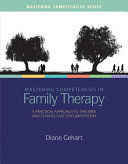 Mastering competencies in family therapy : a practical approach to theories and clinical case documentation /