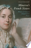 Minerva's French Sisters : Women of Science in Enlightenment France /