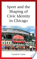 Sport and the shaping of civic identity in Chicago /