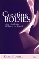 Creating bodies : eating disorders as self-destructive survival /