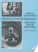 Creative photography : aesthetic trends, 1839-1960 /