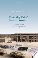 Protecting China's interests overseas : securitization and foreign policy /