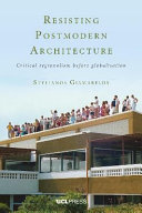 Resisting postmodern architecture : critical regionalism before globalisation.