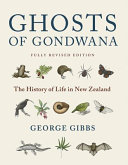 Ghosts of Gondwana : the history of life in New Zealand /