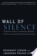 Wall of silence : the untold story of the medical mistakes that kill and injure millions of Americans /
