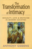 The transformation of intimacy : sexuality, love, and eroticism in modern societies /