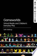 Gameworlds : virtual media and children's everyday play /