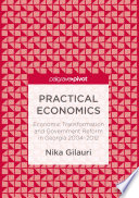 Practical economics : economic transformation and government reform in Georgia 2004-2012 /