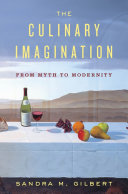 The Culinary Imagination : from Myth to Modernity /