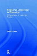 Relational leadership in education : a phenomenon of inquiry and practice /