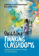 Creating thinking classrooms : leading educational change for this century /