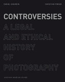 Controversies : a legal and ethical history of photography /