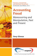Accounting fraud : maneuvering and manipulation, past and present /