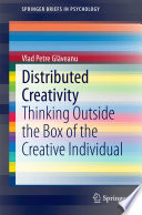 Distributed creativity : thinking outside the box of the creative individual /