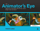 The animator's eye : adding life to animation with timing, layout, design, color and sound /