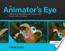 The animator's eye : adding life to animation with timing, layout, design, color and sound /