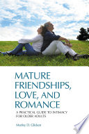 Mature friendships, love, and romance : a practical guide to intimacy for older adults /