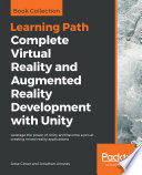 Complete virtual reality and augmented reality development with unity : leverage the power of unity and become a pro at creating mixed reality applications /