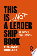 This Is Not a Leadership Book : 20 Rules for Success /