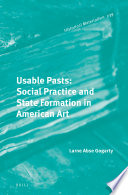 Usable pasts : social practice and state formation in American art /