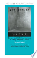 Not trauma alone : therapy for child abuse survivors in family and social context /