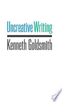 Uncreative writing : managing language in the digital age /
