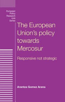 The European Union's policy towards Mercosur : responsive not strategic /