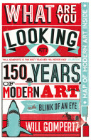 What are you looking at? : 150 years of modern art in the blink of an eye /