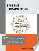 Systems librarianship : a practical guide for librarians /