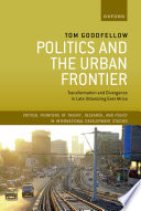 Politics and the urban frontier : transformation and divergence in late urbanizing East Africa /