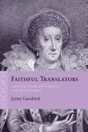 Faithful translators : authorship, gender, and religion in Early Modern England /
