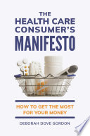 The health care consumer's manifesto : how to get the most for your money /