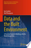 Data and the Built Environment : A Practical Guide to Building a Better World Using Data /