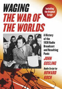 Waging The war of the worlds : a history of the 1938 radio broadcast and resulting panic, including the original script /