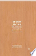 The history of human resource development : understanding the unexplored philosophies, theories, and methodologies /