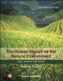The human impact on the natural environment : past, present and future /