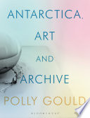 Antarctica, art and archive /