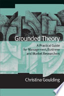 Grounded theory : a practical guide for management, business and market researchers /