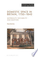 Domestic space in Britain, 1750-1840 : materiality, sociability and emotion /