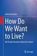 How do we want to live? : we decide ourselves about our future /