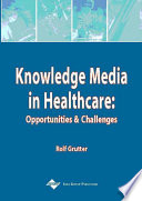 Knowledge media in healthcare : opportunities and challenges /