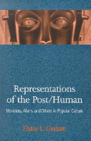 Representations of the post/human : monsters, aliens, and others in popular culture /